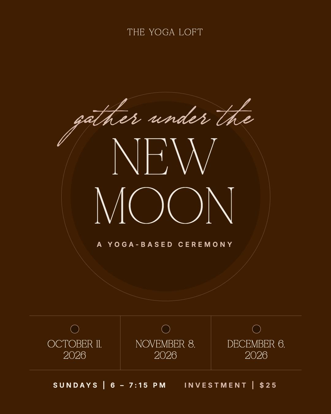 Gather under the New Moon: a yoga-based ceremony, Sundays October 11, November 8 and December 6, 6 to 7:15 PM, $25